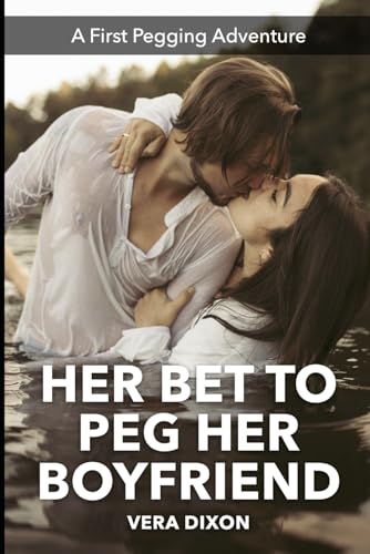 Her Bet to Peg Her Boyfriend - A First Pegging Adventure: What Started as a Bet Turned into Passionate Exploration (First Pegging Adventures) Her Bet to Peg Her Boyfriend - A First Pegging Adventure: What Started as a Bet Turned into Passionate Exploration (First Pegging Adventures) von Independently published