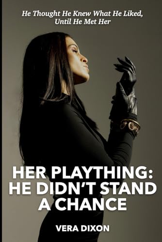 Her Plaything: He Didn’t Stand a Chance: He Thought He Knew What He Liked, Until He Met Her Her Plaything: He Didn’t Stand a Chance: He Thought He Knew What He Liked, Until He Met Her von Independently published