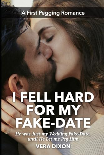 I Fell Hard for My Fake-Date - A First Pegging Romance: He was Just my Wedding Fake-Date until He Let me Peg Him I Fell Hard for My Fake-Date - A First Pegging Romance: He was Just my Wedding Fake-Date until He Let me Peg Him von Independently published