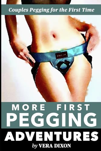 More First Pegging Adventures - Three Tales of Pegging Erotica: Three Spicy Stories of Couples Pegging For the First Time (A First Pegging Adventure Collected Volumes, Band 3) von Independently published