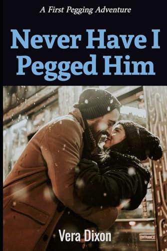 Never Have I Pegged Him: She finds out his secret pegging past, and now she wants in on it, and him. (First Pegging Adventures) von Independently published