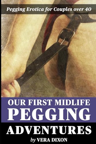 Our First Midlife Pegging Adventures - Three Tales of Pegging Erotica: Three Steamy Stories of Midlife Couples Experimenting with Pegging For the ... Pegging Adventure Collected Volumes, Band 2) Our First Midlife Pegging Adventures - Three Tales of Pegging Erotica: Three Steamy Stories of Midlife Couples Experimenting with Pegging For the ... Pegging Adventure Collected Volumes, Band 2) von Independently published