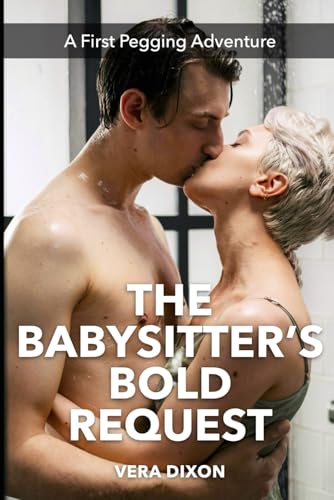 The Babysitter’s Bold Request - A First Pegging Adventure: She Found His Secret and Asked Him to Share The Babysitter’s Bold Request - A First Pegging Adventure: She Found His Secret and Asked Him to Share von Independently published