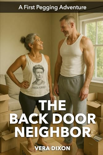 The Back Door Neighbor: She Needed Help Moving in, and He Offered the Right Spot (First Pegging Adventures) The Back Door Neighbor: She Needed Help Moving in, and He Offered the Right Spot (First Pegging Adventures) von Independently published