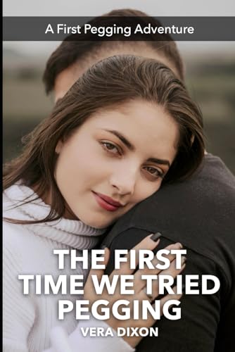 The First Time We Tried Pegging - A First Pegging Adventure: An Article Leads a Couple to Exploring in the Bedroom (First Pegging Adventures) von Independently published
