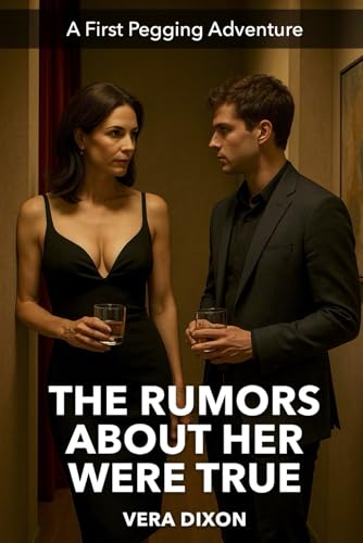 The Rumors About Her Were True: She Was Known to Take Charge, and That’s Exactly what He Wanted. (First Pegging Adventures) von Independently published
