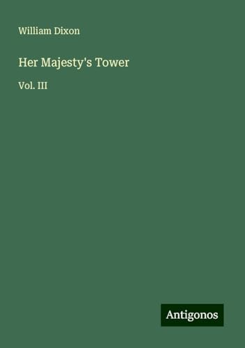 Her Majesty's Tower: Vol. III von Antigonos Verlag