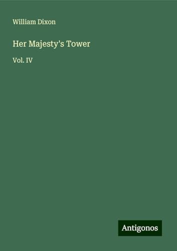 Her Majesty's Tower: Vol. IV von Antigonos Verlag