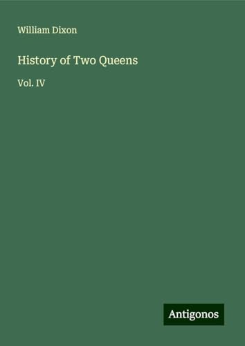 History of Two Queens: Vol. IV von Antigonos Verlag