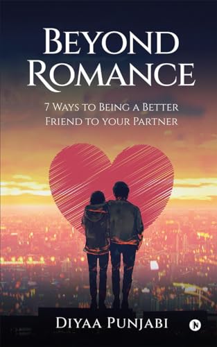 Beyond Romance: 7 Ways to Being a Better Friend to Your Partner von Notion Press