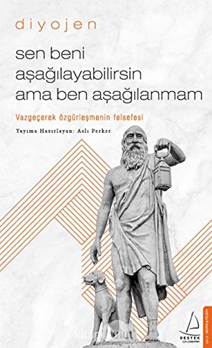 Sen Beni Asagilayabilirsin Ama Ben Asagilanmam: Vazgecerek Özgürlesmenin Felsefesi: Vazgeçerek Özgürleşmenin Felsefesi