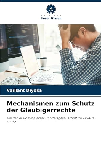 Mechanismen zum Schutz der Gläubigerrechte: Bei der Auflösung einer Handelsgesellschaft im OHADA-Recht von Verlag Unser Wissen