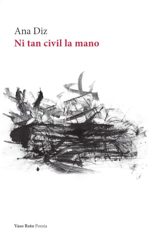 Ni tan civil la mano (Poesía, Band 223) von VASO ROTO EDICIONES