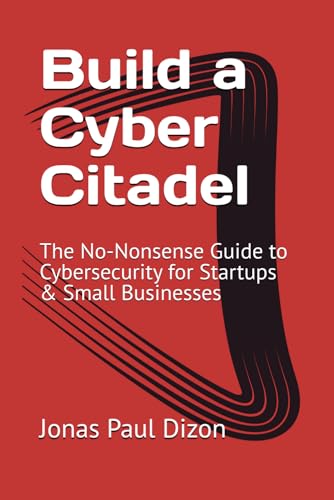 Build a Cyber Citadel: The No-Nonsense Guide to Cybersecurity for Startups & Small Businesses von Independently published