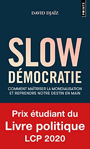 Slow Démocratie: Comment maîtriser la mondialisation et reprendre notre destin en main