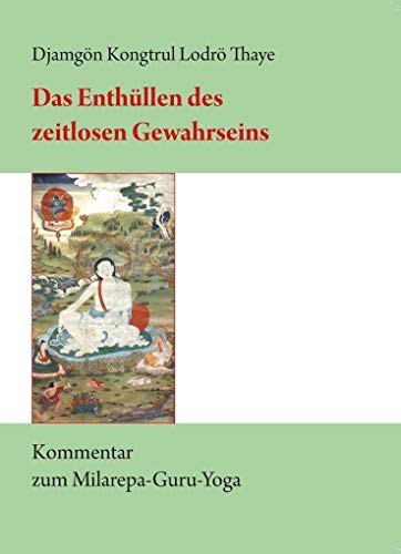 Das Enthüllen des zeitlosen Gewahrseins: Kommentar zum Milarepa-Guru-Yoga