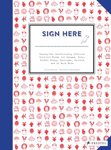 Sign Here: Twenty-two Unofficially Official Pull-out Forms for Dreams, Pets, Pocket Money, Feelings, Secrets and So Much More