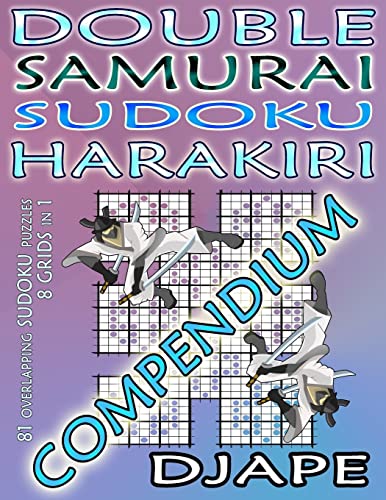 Double Samurai Sudoku Harakiri Compendium: 81 overlapping sudoku puzzles, 8 grids in 1