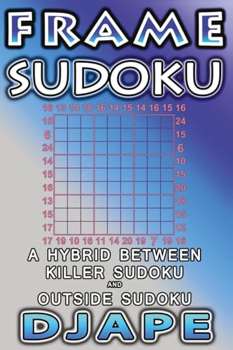 Frame Sudoku: A hybrid between Killer Sudoku and Outside Sudoku (Outside Sudoku Puzzle Books, Band 6) von Createspace Independent Publishing Platform