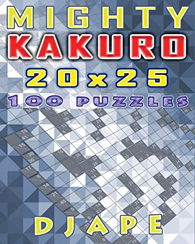 Mighty Kakuro: 100 puzzles 20x25 (Kakuro Books, Band 1)