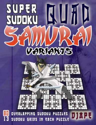 Super Quad Samurai Sudoku Variants: 80 Overlapping Sudoku Puzzles, 13 Sudoku Grids in Each Puzzle Super Quad Samurai Sudoku Variants: 80 Overlapping Sudoku Puzzles, 13 Sudoku Grids in Each Puzzle von Independently published