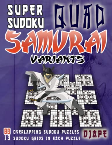Super Quad Samurai Sudoku Variants: 80 Overlapping Sudoku Puzzles, 13 Sudoku Grids in Each Puzzle