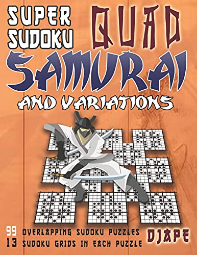 Super Sudoku Quad Samurai and variations: 99 Overlapping Sudoku Puzzles, 13 Sudoku Grids in Each Puzzle (Super Quad Samurai Sudoku Books) von Independently published