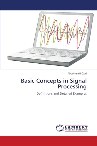 Basic Concepts in Signal Processing: Definitions and Detailed Examples von LAP LAMBERT Academic Publishing