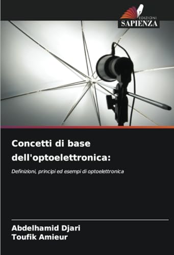 Concetti di base dell'optoelettronica:: Definizioni, principi ed esempi di optoelettronica von Edizioni Sapienza