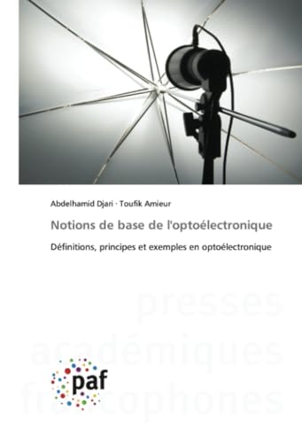 Notions de base de l'optoélectronique: Définitions, principes et exemples en optoélectronique Notions de base de l'optoélectronique: Définitions, principes et exemples en optoélectronique von Presses Académiques Francophones