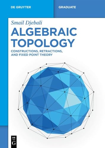 Algebraic Topology: Constructions, Retractions, and Fixed Point Theory (De Gruyter Textbook) von De Gruyter