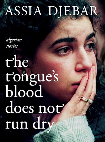 The Tongue's Blood Does Not Run Dry: Algerian Stories