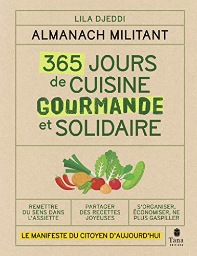 Almanach militant - 365 jours de cuisine gourmande et solidaire: Le manifeste du citoyen d'aujourd'hui