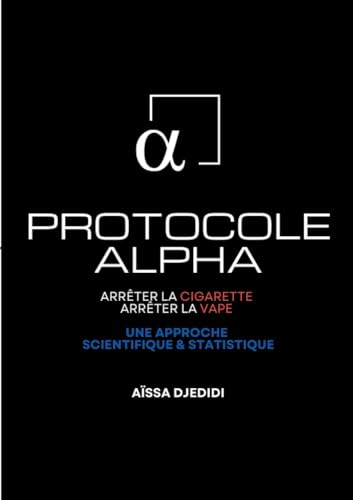 Protocole ALPHA - Arrêter la Cigarette, Arrêter la Vape: Une Approche Scientifique et Statistique von BoD – Books on Demand – Frankreich