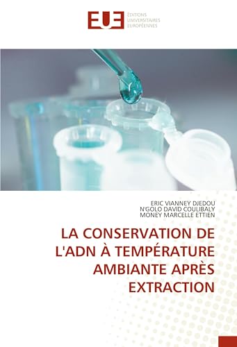 LA CONSERVATION DE L'ADN À TEMPÉRATURE AMBIANTE APRÈS EXTRACTION von Éditions universitaires européennes