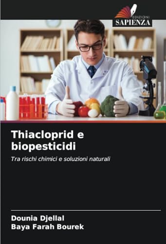 Thiacloprid e biopesticidi: Tra rischi chimici e soluzioni naturali von Edizioni Sapienza
