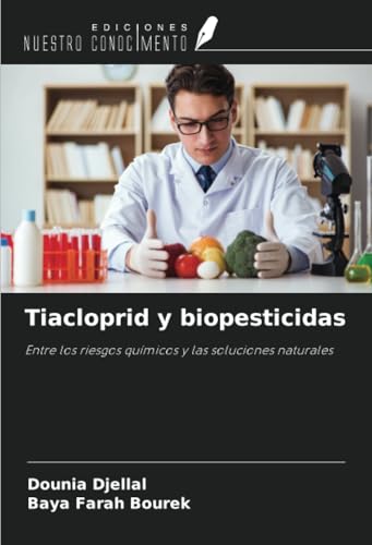 Tiacloprid y biopesticidas: Entre los riesgos químicos y las soluciones naturales von Ediciones Nuestro Conocimiento
