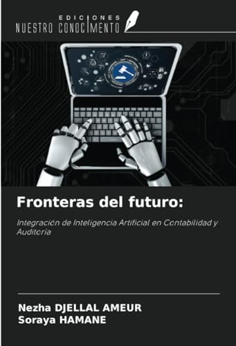Fronteras del futuro:: Integración de Inteligencia Artificial en Contabilidad y Auditoría von Ediciones Nuestro Conocimiento