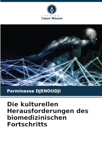 Die kulturellen Herausforderungen des biomedizinischen Fortschritts von Verlag Unser Wissen