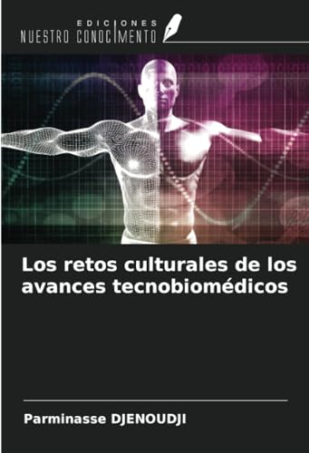 Los retos culturales de los avances tecnobiomédicos von Ediciones Nuestro Conocimiento