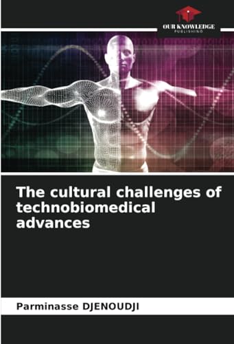 The cultural challenges of technobiomedical advances: DE von Our Knowledge Publishing