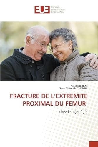 FRACTURE DE L¿EXTREMITE PROXIMAL DU FEMUR: chez le sujet âgé von Éditions universitaires européennes