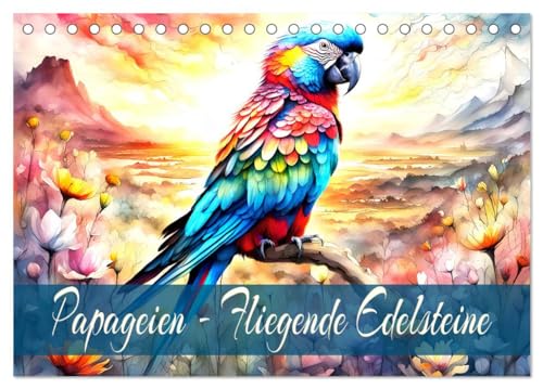 Papageien - Fliegende Edelsteine (Tischkalender 2025 DIN A5 quer), CALVENDO Monatskalender: Farbenfrohe gefiederte Freunde. von Calvendo