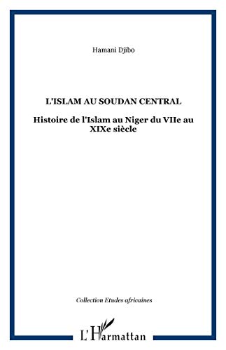 L'Islam au Soudan Central: Histoire de l'Islam au Niger du VIIe au XIXe siècle von L'HARMATTAN