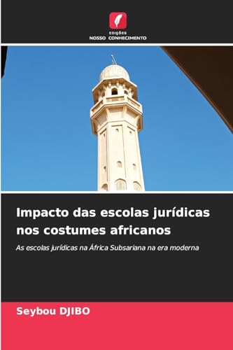 Impacto das escolas jurídicas nos costumes africanos: As escolas jurídicas na África Subsariana na era moderna von Edições Nosso Conhecimento