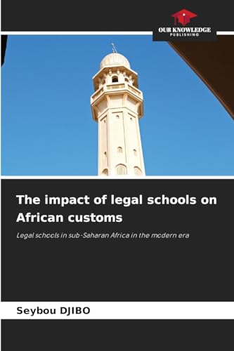 The impact of legal schools on African customs: Legal schools in sub-Saharan Africa in the modern era von Our Knowledge Publishing