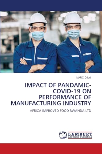 IMPACT OF PANDAMIC- COVID-19 ON PERFORMANCE OF MANUFACTURING INDUSTRY: AFRICA IMPROVED FOOD RWANDA LTD.DE von OmniScriptum