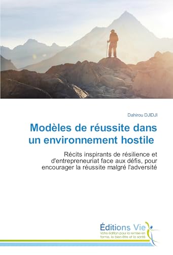 Modèles de réussite dans un environnement hostile: Récits inspirants de résilience et d'entrepreneuriat face aux défis, pour encourager la réussite malgré l'adversité von Éditions Vie