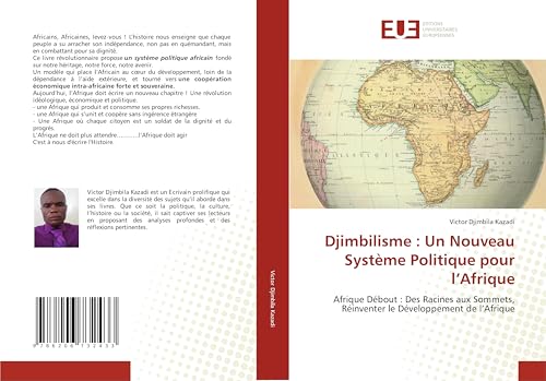 Djimbilisme : Un Nouveau Système Politique pour l’Afrique: Afrique Débout : Des Racines aux Sommets, Réinventer le Développement de l’Afrique von Éditions universitaires européennes