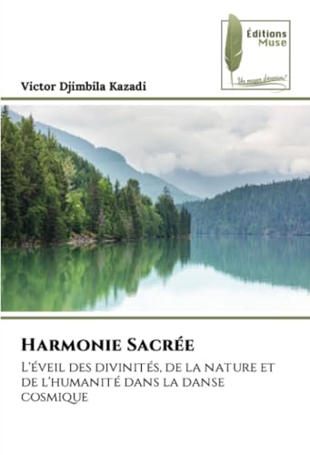 Harmonie Sacrée: L'éveil des divinités, de la nature et de l'humanité dans la danse cosmique von Éditions Muse